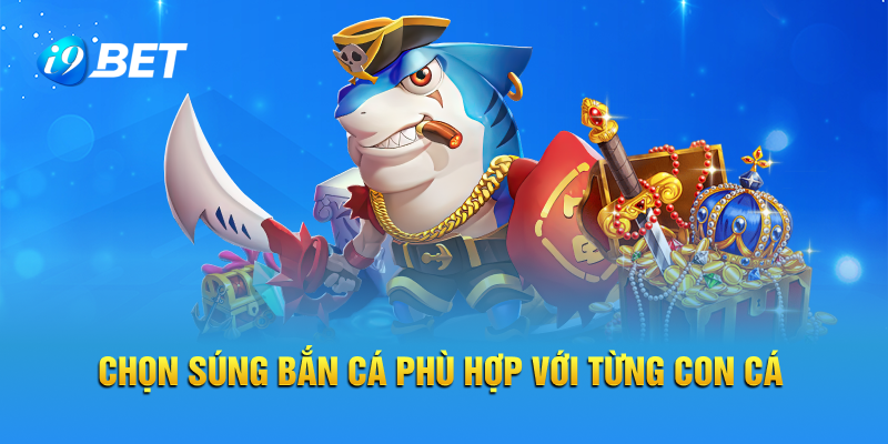Lưu ý cần chọn súng bắn cá phù hợp với từng mục tiêu