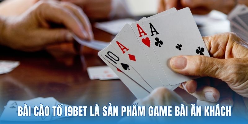 Bài cào tố I9BET là sản phẩm game bài ăn khách 