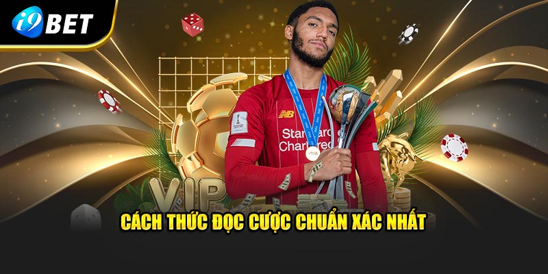 Cách thức đọc cược chuẩn xác nhất