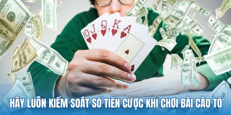 Hãy luôn kiểm soát số tiền cược khi chơi bài cào tố 