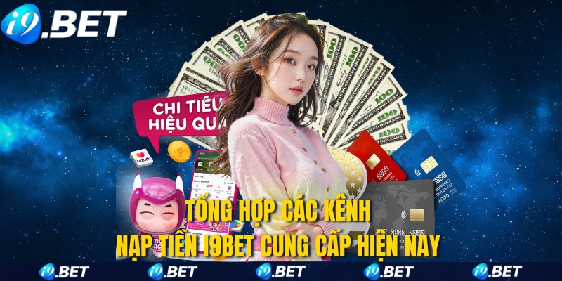Tổng hợp các kênh nạp tiền i9bet cung cấp hiện nay 
