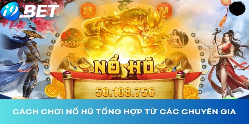 Hướng dẫn cách chơi nổ hũ tham khảo từ chuyên gia